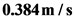 0.384 m/s
