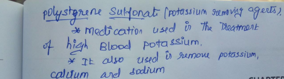 polystyrene Sulfonati (potassium removing agerts), to medication used is the treatment of high blood potassium. * It also use