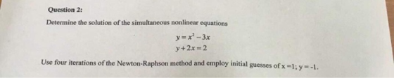 Question 2: Determine the solution of the simultaneous nonlinear equations y-2-3x y+2x 2 Use four iterations of the Newton-Ra