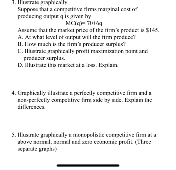 3. Illustrate graphically Suppose that a competitive firms marginal cost of producing output 2 is given by MC(q)= 70+6q Assum