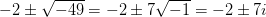 -2\pm \sqrt{-49}=-2\pm 7\sqrt{-1}=-2\pm7i