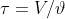 \tau = V/ \vartheta