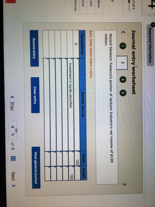 Required information 1 of 2 Journal entry worksheet 02 @ Record Sanborn Tobaccos portion of Jackson Industrys net income of