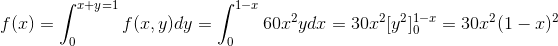 f(x)=\int_{0}^{x+y=1}f(x,y)dy =\int_{0}^{1-x}60x^2ydx =30x^2[y^2]_0^{1-x}=30x^2(1-x)^2
