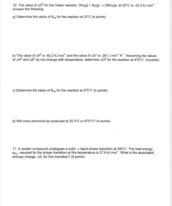10. The value of AGº for the Haber reaction, 3H2(g) + N2(g) → 2NH3(g), at 25°C is -32.3 kJ mor! Answer the following: a) Dete
