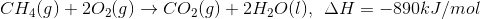 CH_4(g)+2O_2(g)\rightarrow CO_2(g)+2H_2O(l),\: \: \Delta H=-890 kJ/mol