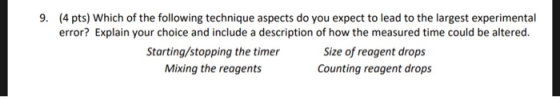 9. (4 pts) Which of the following technique aspects do you expect to lead to the largest experimental error? Explain your cho
