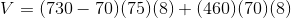 V = (730-70)(75)(8)+(460)(70)(8)