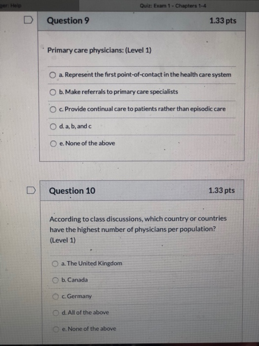 Quiz: Exam 1 - Chapters 1-4 Question 9 1.33 pts Primary care physicians: (Level 1) a. Represent the first point-of-contact in
