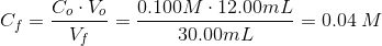 C_{f}=\frac{C_{o}\cdot V_{o}}{V_{f}}=\frac{0.100M\cdot 12.00mL}{30.00mL}=0.04\: M