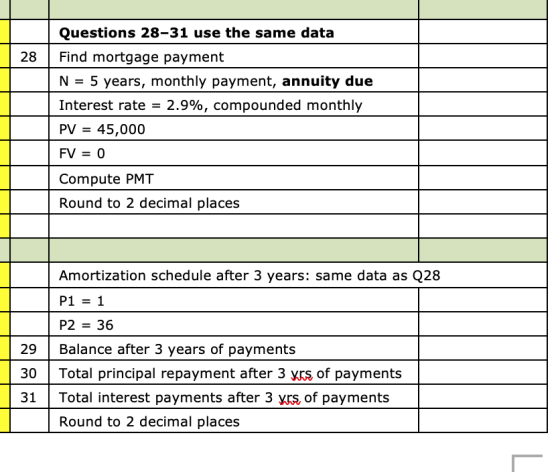 Questions 28-31 use the same data 28 Find mortgage payment N = 5 years, monthly payment, annuity due Interest rate = 2.9%, co