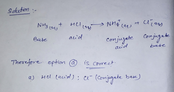 solution :- NH₂ + Helian Nhat can cleared lar Base acid conjugate conjugate aid base is correct. Therefore option @ a) Hd fac