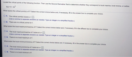 Locate the critical points of the following function. Then use the Second Derivative Test to determine whether they correspon