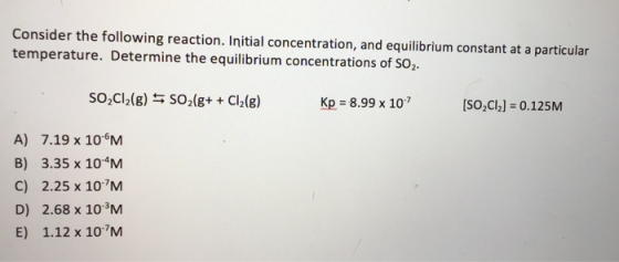Consider the following reaction. Initial concentration, and equilibrium constant at a particular temperature. Determine the e