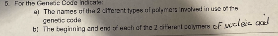 5. For the Genetic Code indicate: a) The names of the 2 different types of polymers involved in use of the genetic code b) Th