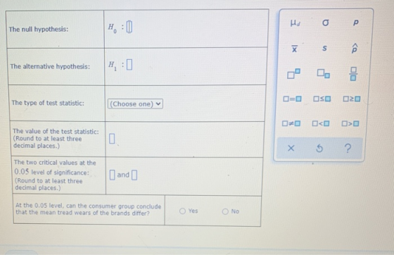 Hd a P The null hypothesis: H IX s The alternative hypothesis: DO D=0 SO 020 The type of test statistic: (Choose one) 00 <O >