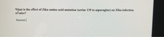 Vaat is the effect of Zika amino acid mutation (serine 139 to asparagine) on Zika infection onice? Answer: