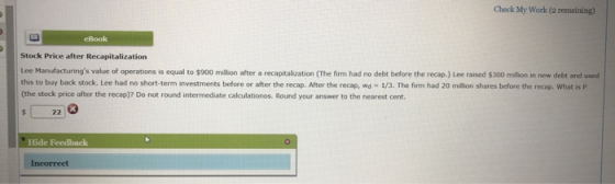 Check My Work (2 remaining) cook Stock Price after Recapitalization Lee Manufacturings value of operations is equal to $900