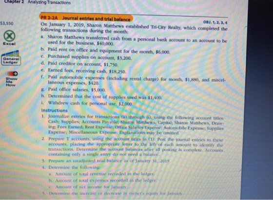 Chapter 2 Analyzing Transactions $3,550 Excel General Ledger Show Me How PR 2-2A Journal entries and trial balance OBJ. 1, 2,