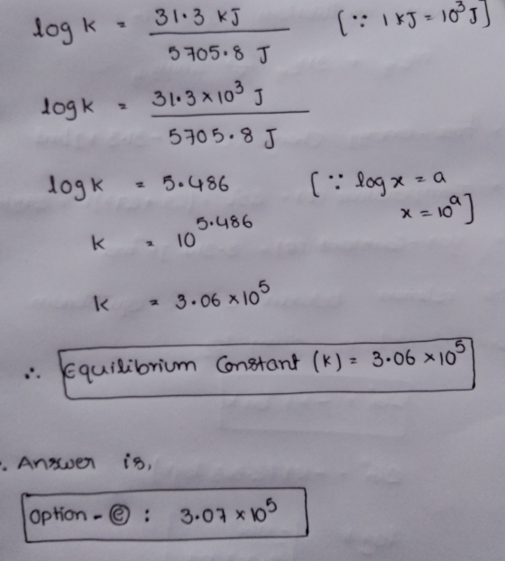log k 3103 kJ 5705.8 J (1 kJ = 1035] logk 31.3x1039 5705. 85 logk 25.486 (loga za k a 105.486 10 k 23.06x105 Equilibrium Cons
