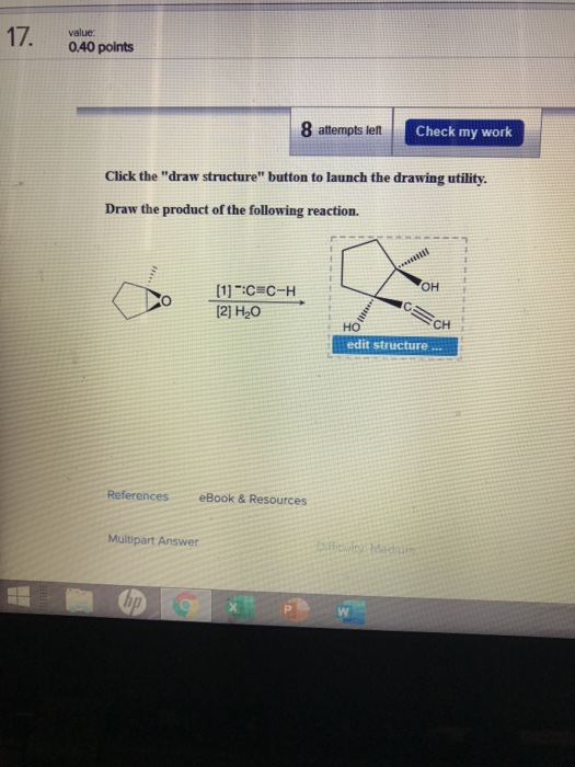 17. value: 0.40 points 8 attempts left Check my work Click the draw structure button to launch the drawing utility. Draw th