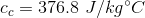 c_c = 376.8 \ J/kg \degree C