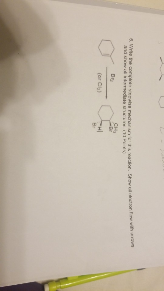 5. Write the complete stepwise mechanism for this reaction. Show all electron flow with arrows and show all intermediate stru