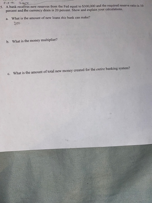 Firth Bank 5. A bank receives new reserves from the Fed equal to $300,000 and the required reserve ratio is 10 percent and th
