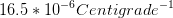 16.5* 10^{-6} Centigrade^{-1}
