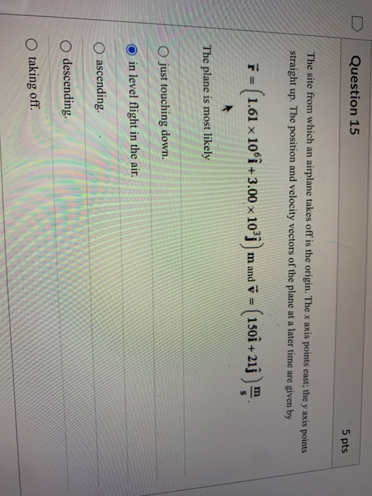 Question 15 5 pts The site from which an airplane takes off is the origin. The x axis points east; the y axis points straight