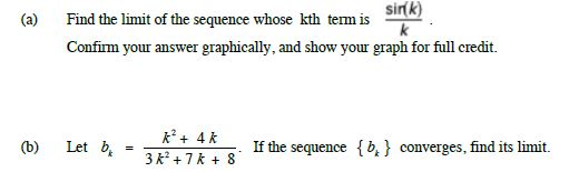 (a) Find the limit of the sequence whose kth term is sirk) Confirm your answer graphically, and show your graph for full cred