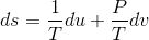 ds = \frac{1}{T}du + \frac{P}{T}dv