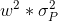 w^2*\sigma_P^2