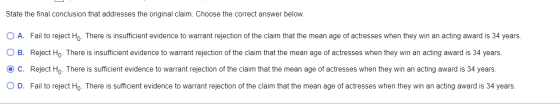 State the final conclusion that addresses the original claim. Choose the correct answer below. O A. Fail to reject Ho. There