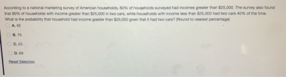 According to a national marketing survey of American households, 60% of households surveyed had incomes greater than $25,000.