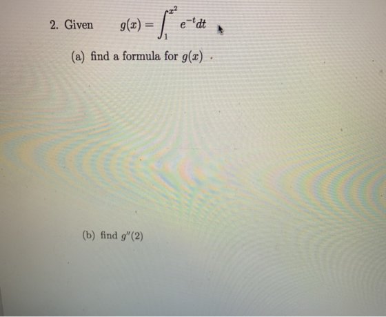 2 2. Given gla) = { c*dea (a) find a formula for g(x) · (b) find g (2)