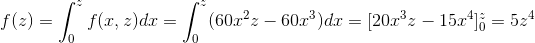 f(z)=\int_{0}^{z}f(x,z)dx =\int_{0}^{z}(60x^2z-60x^3)dx =[20x^3z-15x^4]^z_0=5z^4