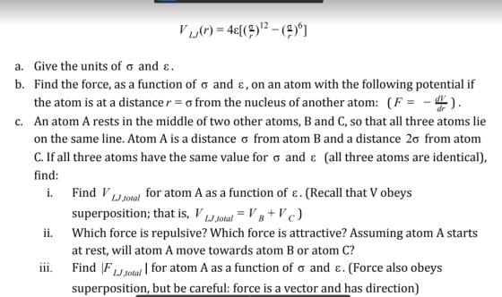 V „j(r) = 4€[(9)2 – (9)) a. Give the units of o and ε. b. Find the force, as a function of o and ε, on an atom with the follo