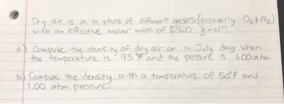 Dry air is a mixture af diferent ases (primarly 02N2) with an effcctve malar mass af 29.o ma1 aCompute the density of dy air