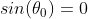 sin(\theta _{0}) = 0