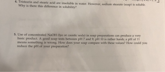 4. Tristearin and stearic acid are insoluble in water. However, sodium stearate (soap) is soluble. Why is there this differen