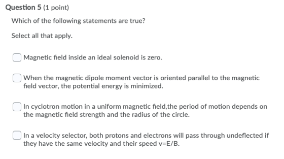 Question 5 (1 point) Which of the following statements are true? Select all that apply. Magnetic field inside an ideal soleno