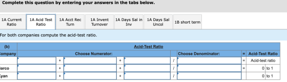 Complete this question by entering your answers in the tabs below. 1A Current Ratio 1A Acid Test Ratio 1A Acct Rec Turn 1A In