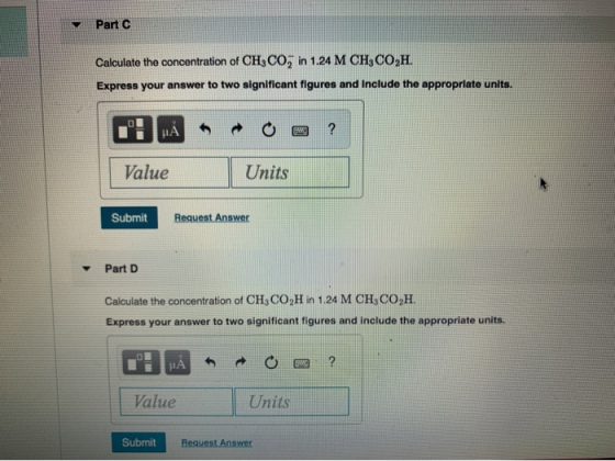 Part C Calculate the concentration of CH,CO, in 1.24 M CH3CO,H. Express your answer to two significant figures and include th
