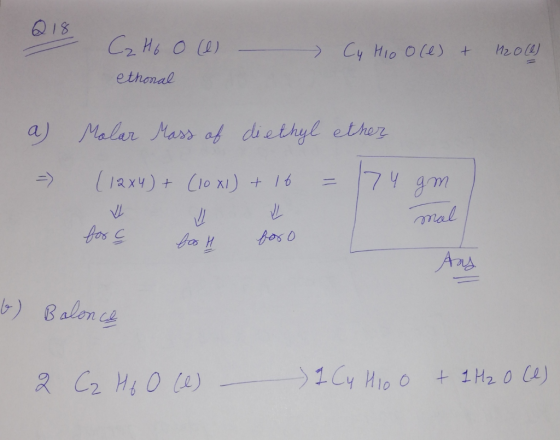 a C Ho o e ethonal Cu Hio oce) & 11200) a) Molar Mass of diethyl ether =) ( 12x4) + (10x1) + 16 = 174 gm for Ç booH foro Any