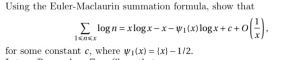 Using the Euler-Maclaurin summation formula, show that [ logn= xlogx - x - 41(x)logx+c+00), l<nex for some constant c, where