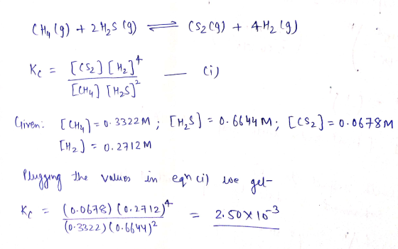 CH, (g) + 2H2S 19) - (S209) + 4H219) Ke = [652] [ M]* [244] [H2S] - ci) Giveni [CH2) = 0.3322M ; [H23 )=0-6644 M; [652] = 0.0