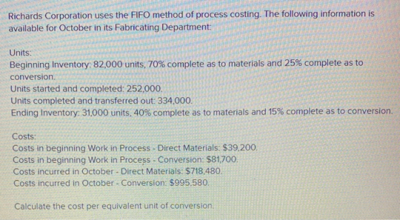 Richards Corporation uses the FIFO method of process costing. The following information is available for October in its Fabri