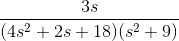 \frac{3s}{(4 s^2+2s+18)(s^2+9)}