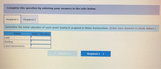 Complete this question by entering your answers in the tabs below. Required 1 Required 2 Determine the initial valuation of e